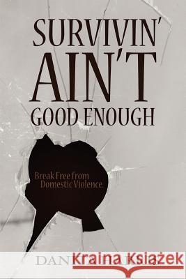 Survivin' Ain't Good Enough: Break Free from Domestic Violence Harris, Danita 9780595453320 iUniverse - książka