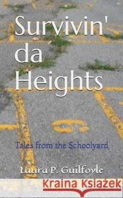 Survivin' da Heights: Tales from the Schoolyard Laura P. Guilfoyle 9781688560956 Independently Published - książka