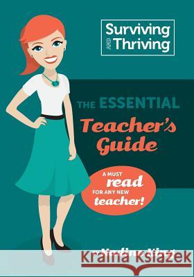 Surviving & Thriving: The Essential Teacher's Guide: A must read for any new teacher! King, Nadine Andrea 9780994313010 Burst Creative - książka