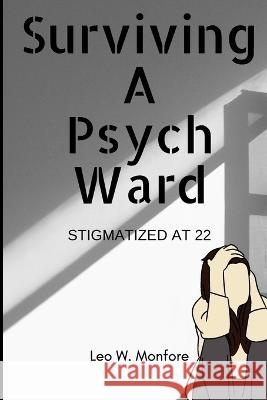 Surviving A Psych Ward: Stigmatized at 22 Monfore, Leo W. 9798822285422 Independently published - książka