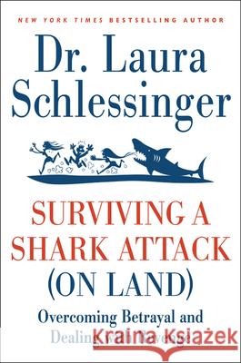 Surviving a Shark Attack (on Land): Overcoming Betrayal and Dealing with Revenge Laura C. Schlessinger 9780061992131 Harper Paperbacks - książka