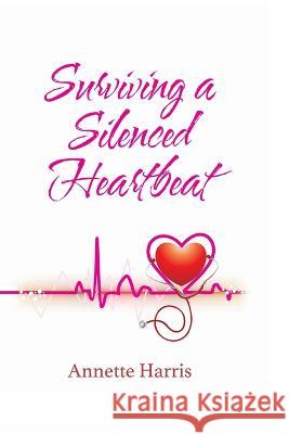 Surviving A Silenced Heartbeat Annette Harris 9781958436110 Scribe Tribe Publishing Group - książka