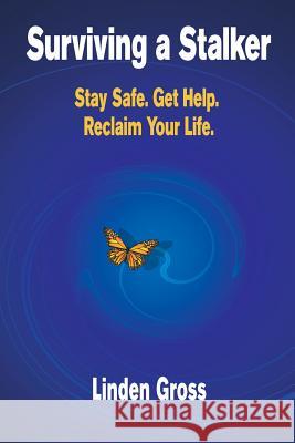 Surviving a Stalker: Stay Safe. Avoid Conflict. Regain Your Life. Linden Gross 9780988826205 Incubation Press - książka