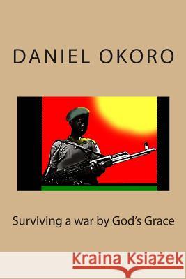 Surviving a war by God's Grace Okoro, Daniel N. 9781482359015 Createspace - książka