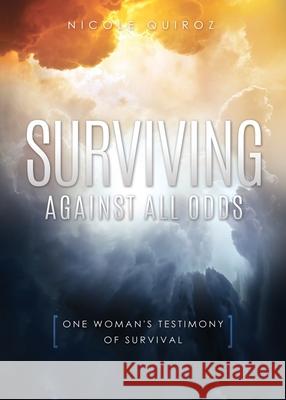 Surviving Against All Odds: One Woman's Testimony of Survival Nicole Quiroz 9781631297427 Xulon Press - książka