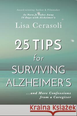 Surviving Alzheimer's: 25 TIPS for Caregivers: ...And More Confessions from a Caregiver Cerasoli, Lisa 9780996368995 Story Merchant - książka