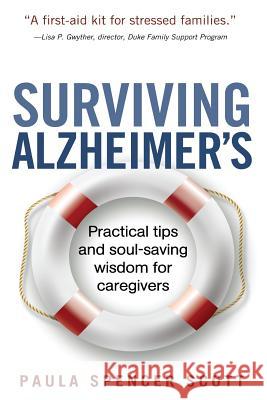 Surviving Alzheimer's: Practical tips and soul-saving wisdom for caregivers Scott, Paula Spencer 9780615936413 Eva-Birch Media - książka