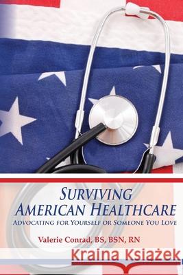 Surviving American Healthcare Valerie Conrad 9780985418014 Praeclarus Press - książka