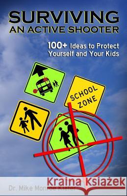 Surviving an Active Shooter: 100+ Ideas to Protect Yourself and Your Kids Mike Monroe Kiefer 9781717182678 Createspace Independent Publishing Platform - książka