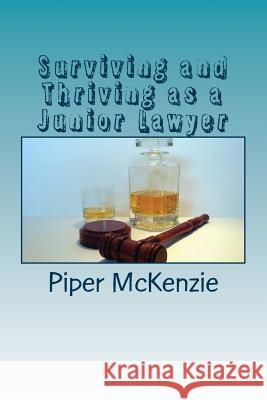 Surviving and Thriving as a Junior Lawyer Piper McKenzie 9781533333308 Createspace Independent Publishing Platform - książka