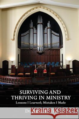 Surviving and Thriving in Ministry: Lessons I Learned; Mistakes I Made Justin W. Tull 9781489566997 Createspace - książka