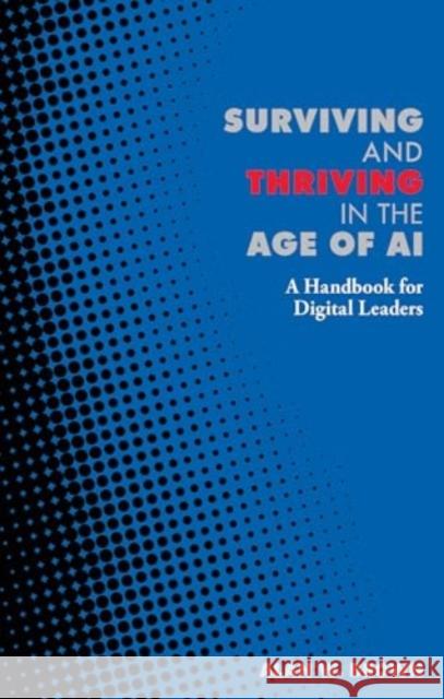 Surviving and Thriving in the Age of AI: A Handbook for Digital Leaders Alan Brown 9781916749184 London Publishing Partnership - książka