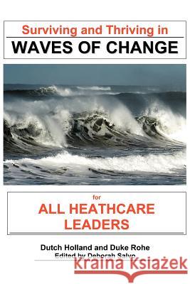 Surviving and Thriving in Waves of Change: For Healthcare Leaders Holland, Dutch 9781465386847 Xlibris Corporation - książka