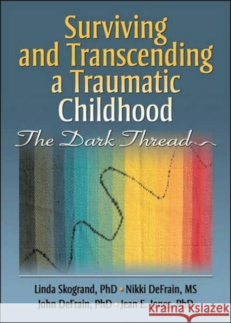 Surviving and Transcending a Traumatic Childhood: The Dark Thread Skogrand, Linda 9780789032645 Haworth Press - książka