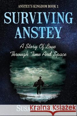 Surviving Anstey: A Story of Love through Time and Space: 1  9781838109509 Susan Hancock - książka