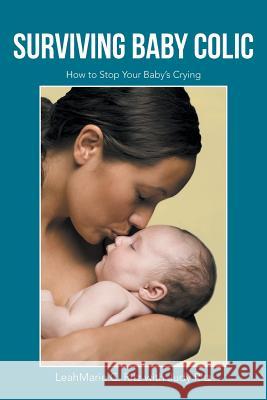 Surviving Baby Colic: How to Stop Your Baby's Crying Leahmarie C. Ritz Judy Ritz 9781491734605 iUniverse - książka