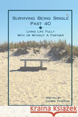 Surviving Being Single Past 40: Living Life Fully, With or Without a Partner Valerie Pederson 9781411644359 Lulu.com - książka