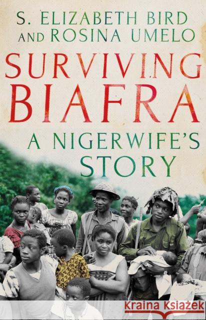 Surviving Biafra: A Nigerwife's Story S. Elizabeth Bird Rosina Umelo 9781849049580 Hurst & Co. - książka