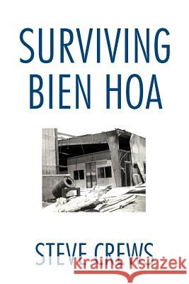 Surviving Bien Hoa Steve Crews 9781466943056 Trafford Publishing - książka
