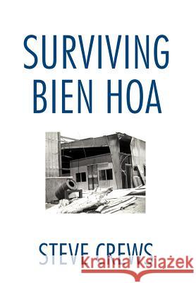 Surviving Bien Hoa Steve Crews 9781466943063 Trafford Publishing - książka