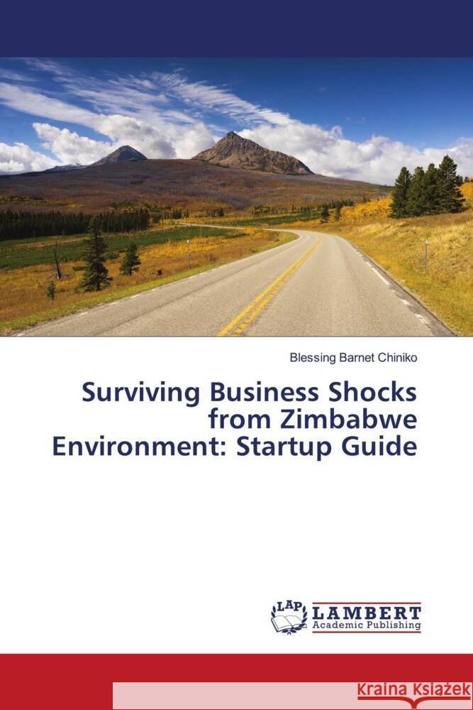 Surviving Business Shocks from Zimbabwe Environment: Startup Guide Chiniko, Blessing Barnet 9786204953182 LAP Lambert Academic Publishing - książka