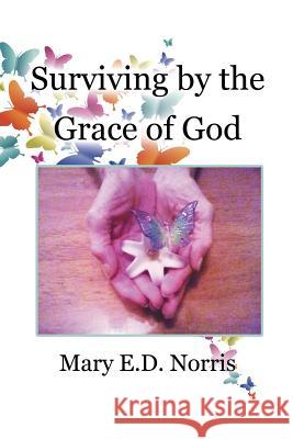 Surviving by the Grace of God Mary E. D. Norris 9781504959780 Authorhouse - książka