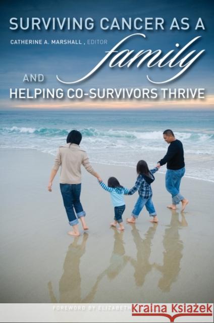 Surviving Cancer as a Family and Helping Co-Survivors Thrive Catherine A. Marshall 9780313378942 Praeger Publishers - książka