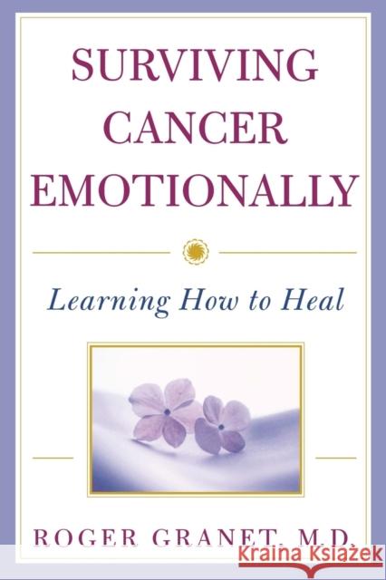 Surviving Cancer Emotionally: Learning How to Heal Granet, Roger 9780471387411 John Wiley & Sons - książka