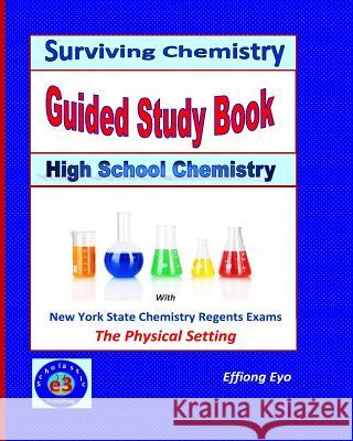 Surviving Chemistry Guided Study Book: High School Chemistry: 2015 Revision - With Nys Chemistry Regents Exams: The Physical Setting Effiong Eyo 9781514871669 Createspace Independent Publishing Platform - książka
