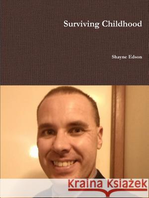 Surviving Childhood Shayne Edson 9781329062115 Lulu.com - książka