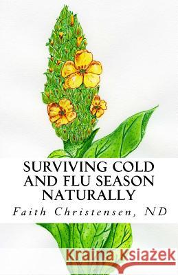 Surviving Cold and Flu Season Naturally Faith a. Christense 9781544034249 Createspace Independent Publishing Platform - książka