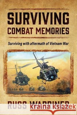 Surviving Combat Memories: Surviving with aftermath of Vietnam War Russ Warriner 9781977259431 Outskirts Press - książka