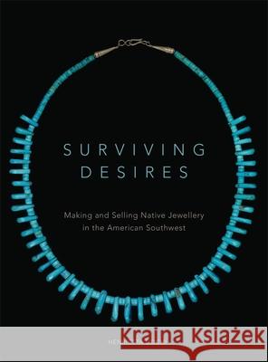 Surviving Desires: Making and Selling Native Jewellery in the American Southwest Henrietta Lidchi 9780806148502 University of Oklahoma Press - książka