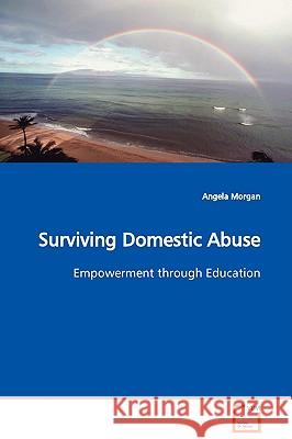 Surviving Domestic Abuse Empowerment through Education Morgan, Angela 9783639094992 VDM VERLAG DR. MULLER AKTIENGESELLSCHAFT & CO - książka