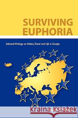 Surviving Euphoria: Selected Writings on Politics, Travel, and Life in Europe Marsh, Jason P. 9781434362988 Authorhouse - książka