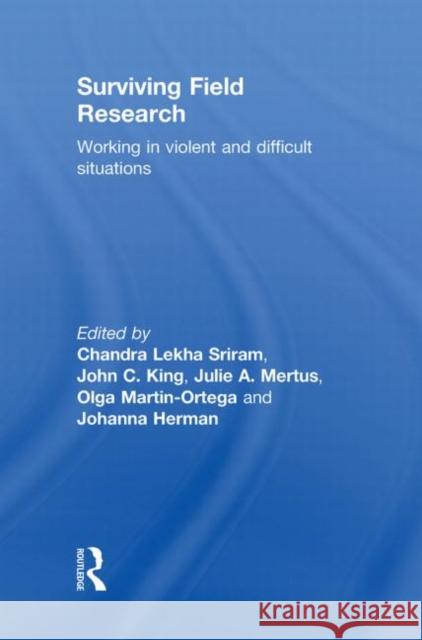 Surviving Field Research : Working in Violent and Difficult Situations Chandra Lekha Sriram John C. King Julie A. Mertus 9780415489348 Taylor & Francis - książka