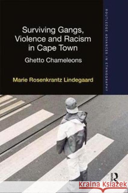 Surviving Gangs, Violence and Racism in Cape Town: Ghetto Chameleons Marie Lindegaard 9780415818919 Routledge - książka