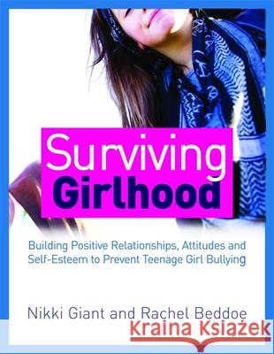 Surviving Girlhood: Building Positive Relationships, Attitudes and Self-Esteem to Prevent Teenage Girl Bullying Beddoe, Rachel 9781849059251  - książka