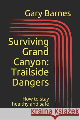 Surviving Grand Canyon: Trailside Dangers Gary Barnes 9781094658308 Independently Published - książka