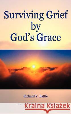 Surviving Grief by God's Grace Richard V. Battle 9780759690899 Authorhouse - książka