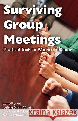 Surviving Group Meetings: Practical Tools for Working in Groups Powell, Larry 9781599425214 Brown Walker Press (FL) - książka