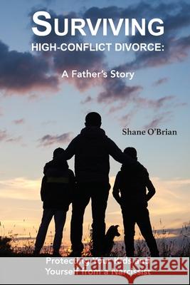 Surviving High-Conflict Divorce: Protecting Your Kids and Yourself from a Narcissist Shane O'Brian 9781952714030 Mountain Page Press LLC - książka