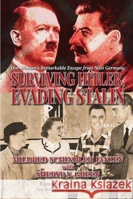 Surviving Hitler, Evading Stalin: One Woman's Remarkable Escape from Nazi Germany Mildred Schindler Janzen, Sherye S Green, Ken Gire 9781620064047 Sunbury Press, Inc. - książka