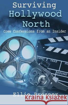 Surviving Hollywood North: Crew Confessions from an Insider Ellie Presner 9780969595731 Jerell Publishing - książka