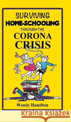 Surviving Home-Schooling Through the Corona Crisis Wendy Hamilton 9781925888850 Zealaus Publishing - książka