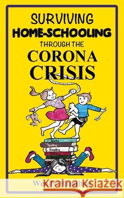 Surviving Home-Schooling Through the Corona Crisis Wendy Hamilton 9781925888867 Zealaus Publishing - książka