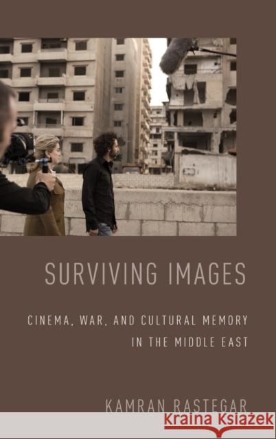 Surviving Images: Cinema, War, and Cultural Memory in the Middle East Kamran Rastegar 9780199390168 Oxford University Press, USA - książka