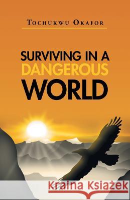 Surviving In A Dangerous World Okafor, Tochukwu 9781491747667 iUniverse - książka