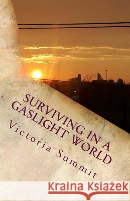 Surviving in a Gaslight World: Reclaiming Your Life After a Toxic Relationship Victoria Summit 9781727726121 Createspace Independent Publishing Platform - książka