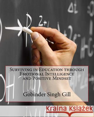 Surviving in Education: Emotional Intelligence and Positive Mindset MR Gobinder Singh Gill 9781517425968 Createspace - książka